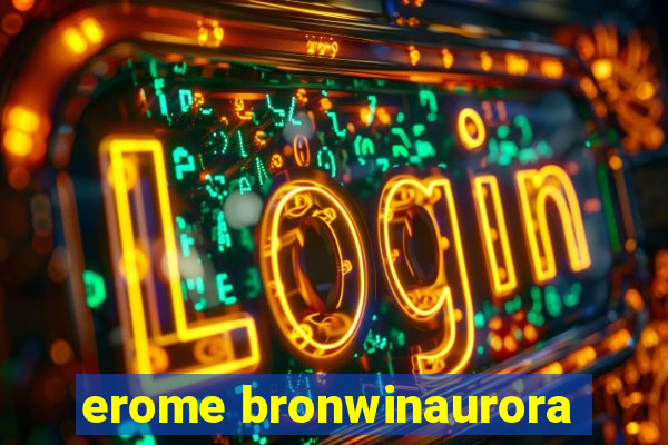 erome bronwinaurora